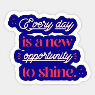 Every day is a new opportunity to shine. Sticker